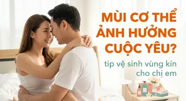 Mùi cơ thể ảnh hưởng cuộc yêu? tip vệ sinh vùng kín cho chị em