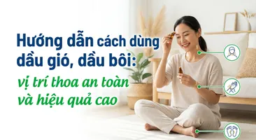 Hướng dẫn cách dùng dầu gió, dầu bôi: vị trí thoa an toàn và hiệu quả cao