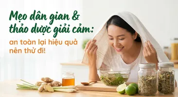 Mẹo dân gian & thảo dược giải cảm: an toàn lại hiệu quả nên thử đi!