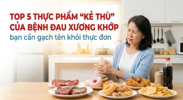 Top 5 thực phẩm "kẻ thù" của bệnh đau xương khớp bạn cần gạch tên khỏi thực đơn