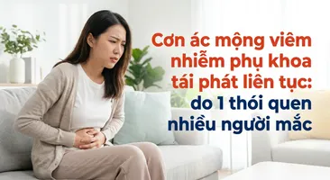 Cơn ác mộng viêm nhiễm phụ khoa tái phát liên tục: do 1 thói quen nhiều người mắc