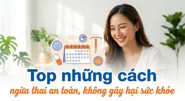 Top những cách ngừa thai an toàn, không gây hại sức khỏe