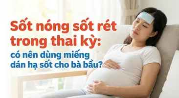 Sốt nóng sốt rét trong thai kỳ: có nên dùng miếng dán hạ sốt cho bà bầu?