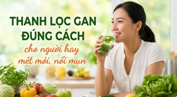 Thanh lọc gan đúng cách cho người hay mệt mỏi, nổi mụn