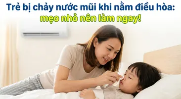 Trẻ bị chảy nước mũi khi nằm điều hòa: mẹo nhỏ nên làm ngay!