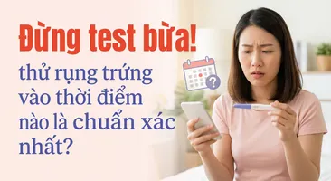 Đừng test bừa! thử rụng trứng vào thời điểm nào là chuẩn xác nhất?