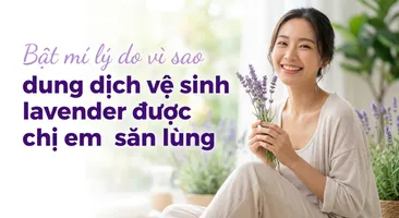 Bật mí lý do vì sao dung dịch vệ sinh lavender được chị em săn lùng