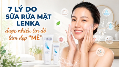 7 lý do sữa rửa mặt Lenka được nhiều tín đồ làm đẹp "mê"