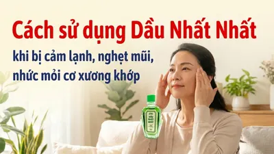 Cách sử dụng Dầu Nhất Nhất khi bị cảm lạnh, nghẹt mũi, nhức mỏi cơ xương khớp