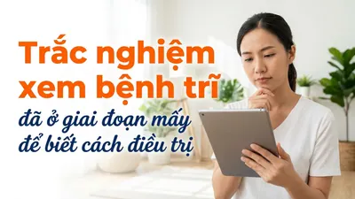 Trắc nghiệm xem bệnh trĩ đã ở giai đoạn mấy để biết cách điều trị