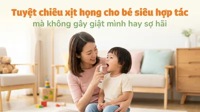 Tuyệt chiêu xịt họng cho bé siêu hợp tác mà không gây giật mình hay sợ hãi