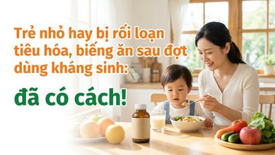 Trẻ nhỏ hay bị rối loạn tiêu hóa, biếng ăn sau đợt dùng kháng sinh: đã có cách!