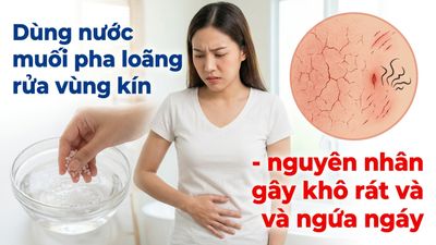 Dùng nước muối pha loãng rửa vùng kín - nguyên nhân gây khô rát và ngứa ngáy