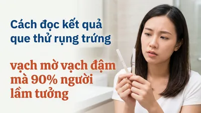 Cách đọc kết quả que thử rụng trứng, vạch mờ vạch đậm mà 90% người lầm tưởng