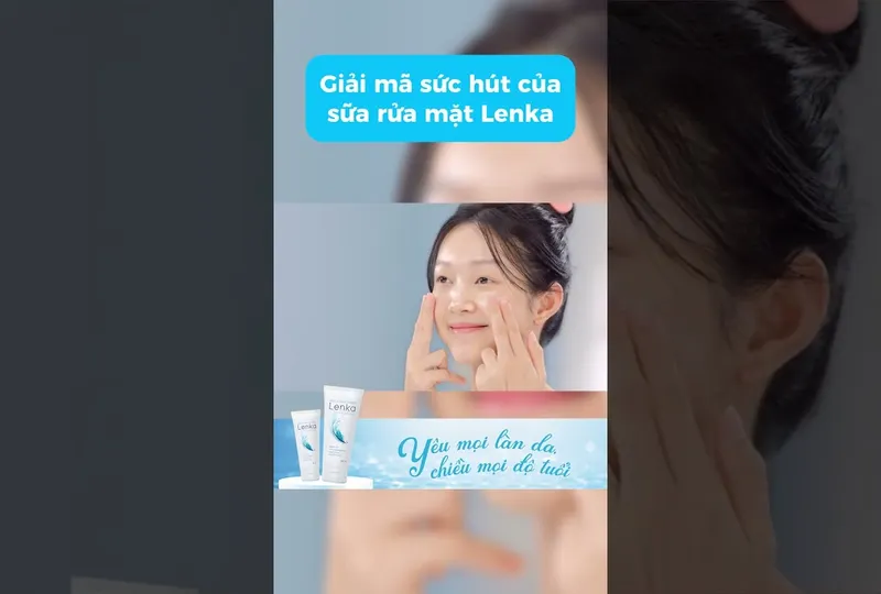 Giải mã sức hút của sữa rửa mặt Lenka