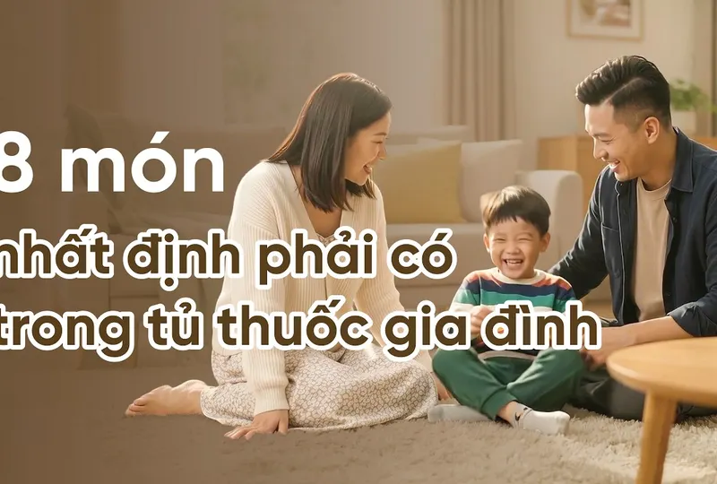 8 món nhất định phải có trong tủ thuốc gia đình