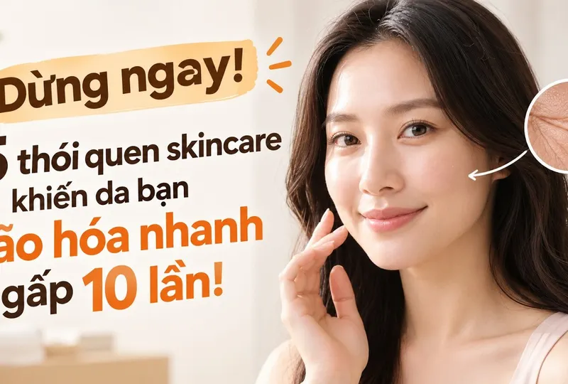 Dừng ngay! 5 thói quen skincare khiến da bạn lão hóa nhanh gấp 10 lần!