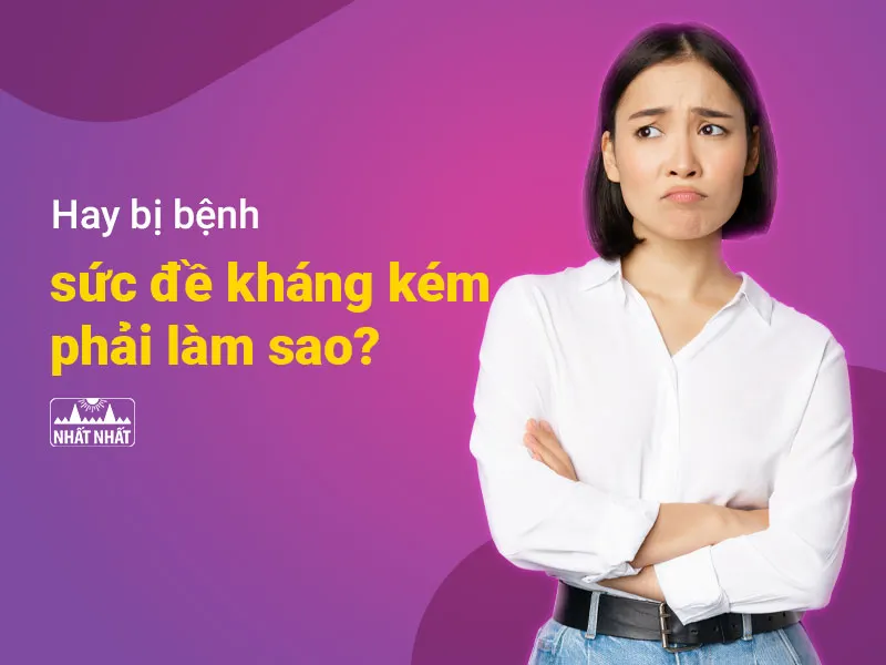 sức đề kháng kém phải làm sao